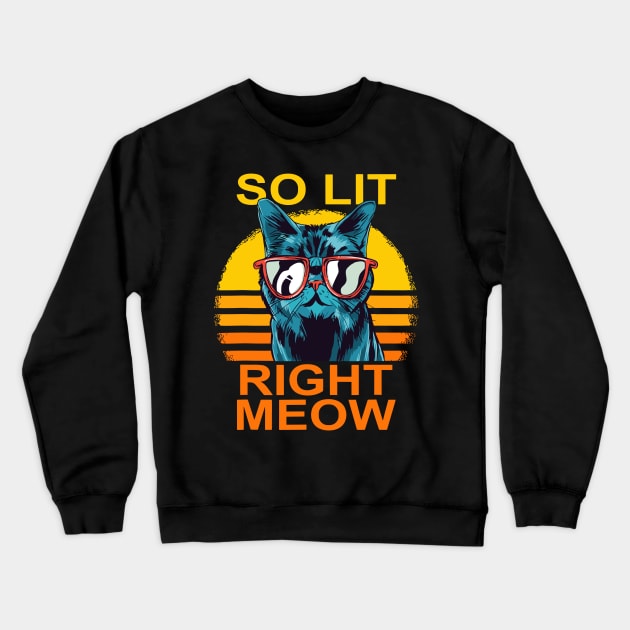 So Lit Right Meow Crewneck Sweatshirt by RendyPratama